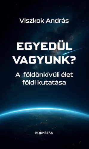 Egyedül vagyunk? - A földönkívüli élet földi kutatása - Viszkok András (kötött áras) 