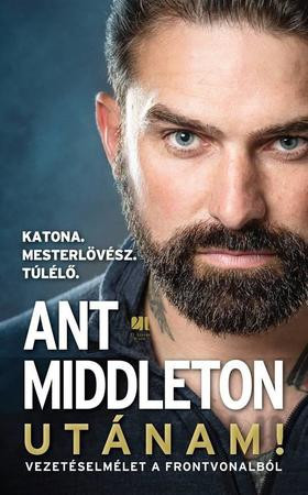 Ant Middleton - Utánam! Vezetéselmélet a frontvonalból 