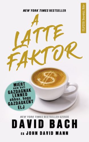 David Bach és John David Mann - A latte faktor