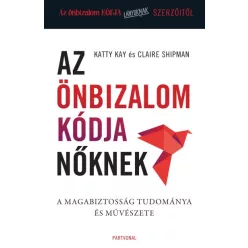   Katty Kay - Claire Shipman - Az önbizalom kódja nőknek - A magabiztosság tudománya és művészete