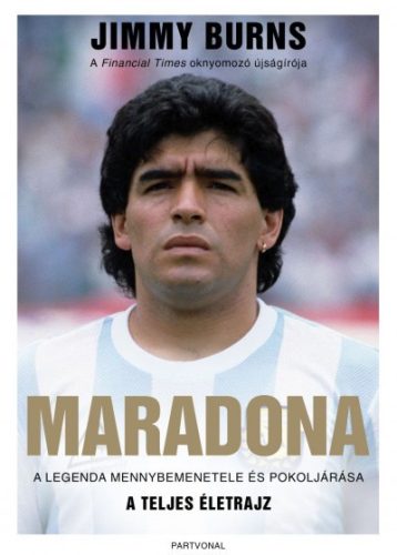 Jimmy Burns - Maradona - A legenda mennybemenetele és pokoljárása 