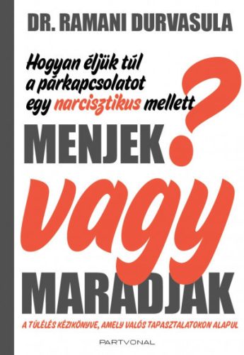 Dr. Ramani Durvasula - Menjek vagy maradjak? - Hogyan éljük túl a párkapcsolatot egy narcisztikus mellett?