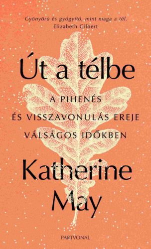 Katherine May - Út a télbe - A pihenés és visszavonulás ereje válságos időkben