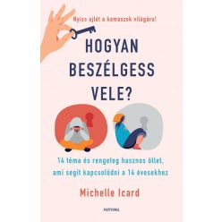   Michelle Icard - Hogyan beszélgess vele? - 14 téma és rengeteg hasznos ötlet, ami segít kapcsolódni a 14 évesekhez