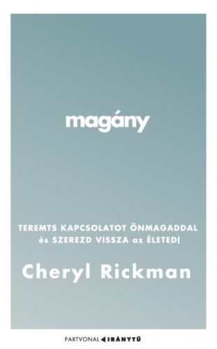 Cheryl Rickman - Magány - Teremts kapcsolatot önmagaddal és szerezd vissza az életed!