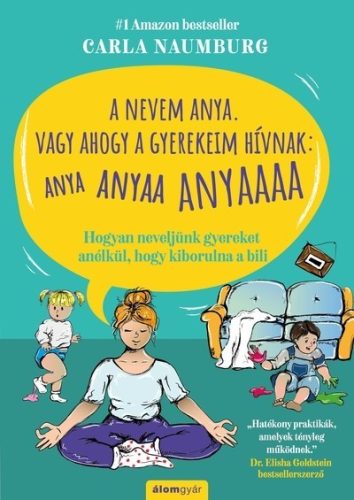 Carla Naumburg - A nevem Anya. Vagy ahogy a gyerekeim hívnak: ANYA ANYAA ANYAAA ANYAAAA  