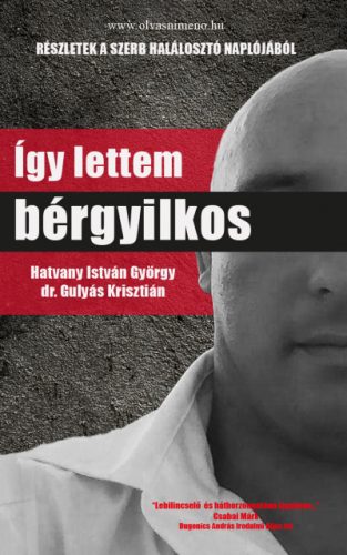 Dr. Gulyás Krisztián  - Hatvany István György - Így lettem bérgyilkos