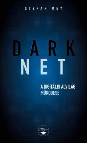 Stefan May - Darknet - A digitális alvilág működése