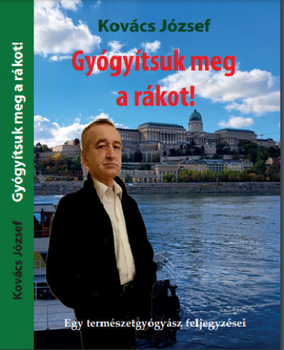 Gyógyítsuk meg a rákot! - Kovács József