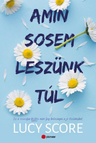 Lucy Score - Amin sosem leszünk túl - Ez a rosszfiú aztán nem fog belezúgni a jó kislányba!