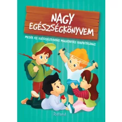   Nagy egészségkönyvem - Mesék az egészségtudatos magatartás kialakításához