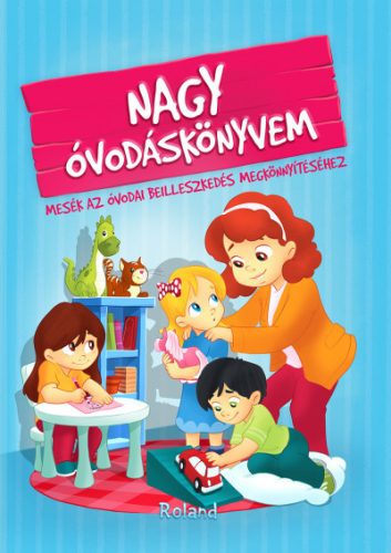 Izmindi Katalin - Nagy óvodáskönyvem - Mesék az óvodai beilleszkedés megkönnyítéséhez