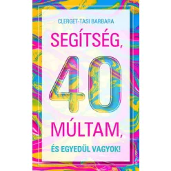   Clerget-Tasi Barbara - Segítség, 40 múltam, és egyedül vagyok!