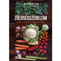   Dóra Melinda Tünde - Zöldségszerelem - Titkok és trükkök a vetőmagtól a villáig