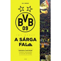   Uli Hesse - Így épült a Sárga Fal - A Borussia Dortmund hihetetlen felemelkedése és kulturális jelentősége 