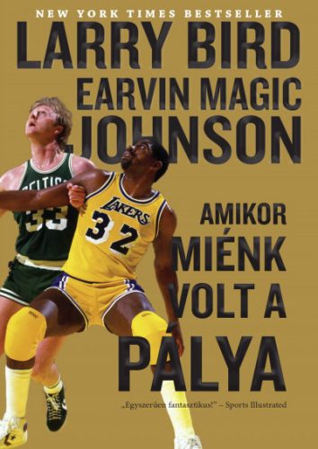 Amikor miénk volt a pálya - Larry Bird  . Earvin Magic Johnson