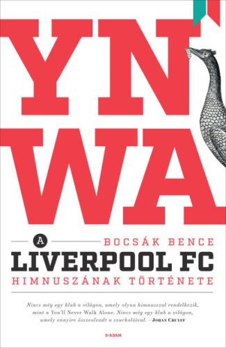 YNWA - A Liverpool FC himnuszának története - Bocsák Bence (kötött áras) 