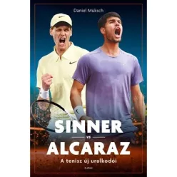   Sinner vs Alcaraz - A tenisz új uralkodói - Daniel Müksch (kötött áras) 