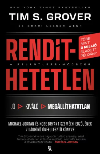  Rendíthetetlen. A Relentless-módszer - Tim S. Grover (kötött áras)