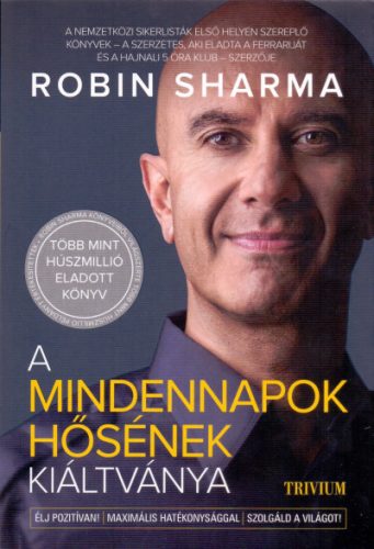 Robin Sharma - A mindennapok hősének kiáltványa