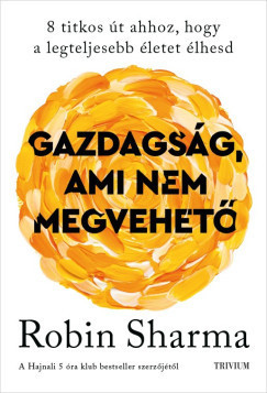  Gazdagság, ami nem megvehető - Robin Sharma (kötött áras) 