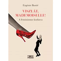   Eugénie Bastié - Viszlát, mademoiselle! - A feminizmus kudarca