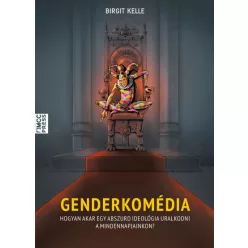   Birgit Kelle - Genderkomédia - Hogyan akar egy abszurd ideológia uralkodni a mindennapjainkon?