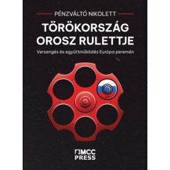   Pénzváltó Nikolett - Törökország orosz rulettje - Versengés és együttműködés Európa peremén