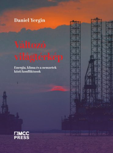 Daniel Yergin - Változó világtérkép - Energia, klíma és a nemzetek közti konfliktusok