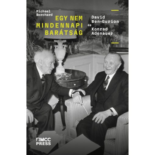 Michael Borchard - Egy nem mindennapi barátság - David Ben-Gurion és Konrad Adenauer
