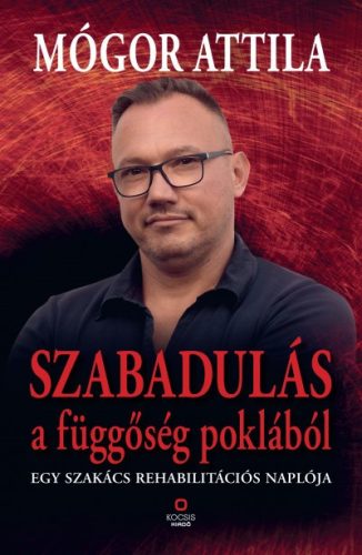 Mógor Attila - Szabadulás a függőség poklából - Egy szakács rehabilitációs naplója 