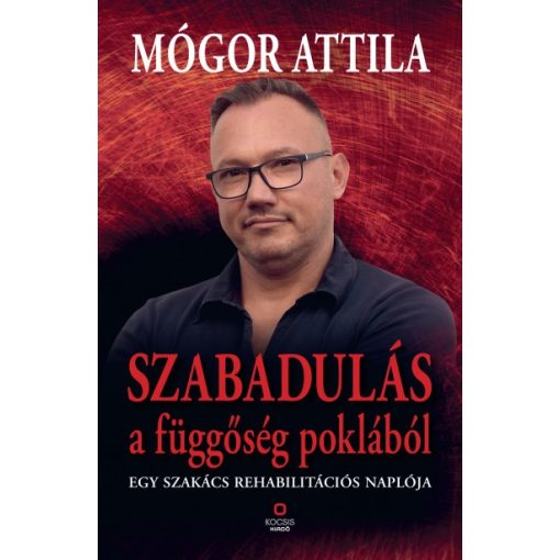 Mógor Attila - Szabadulás a függőség poklából - Egy szakács rehabilitációs naplója 