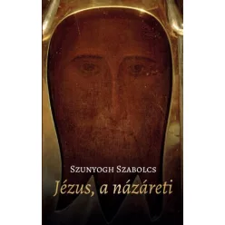Szunyogh Szabolcs - Jézus, a názáreti