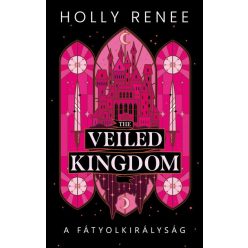   The Veiled Kingdom - A Fátyolkirályság (élfestett) - Holly Renee (kötött áras) 