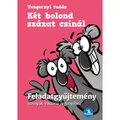   Két bolond százat csinál - Feladatgyűjtemény - Bosnyák Viktória