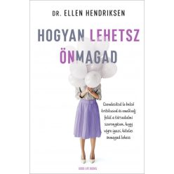 Dr. Ellen Hendriksen - Hogyan lehetsz önmagad