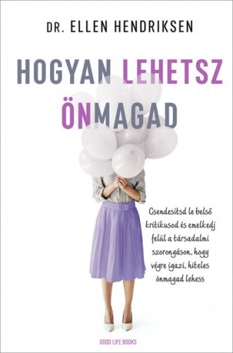 Dr. Ellen Hendriksen - Hogyan lehetsz önmagad