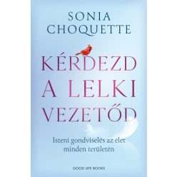   Sonia Choquette - Kérdezd a lelki vezetőd - Isteni gondviselés az élet minden területén
