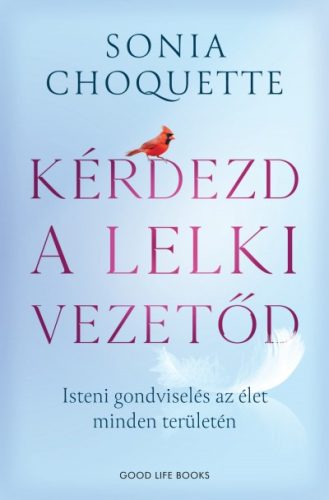 Sonia Choquette - Kérdezd a lelki vezetőd - Isteni gondviselés az élet minden területén