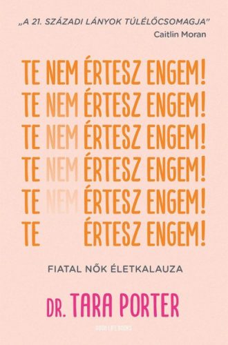 Dr. Tara Porter - Te nem értesz engem! - Fiatal nők életkalauza