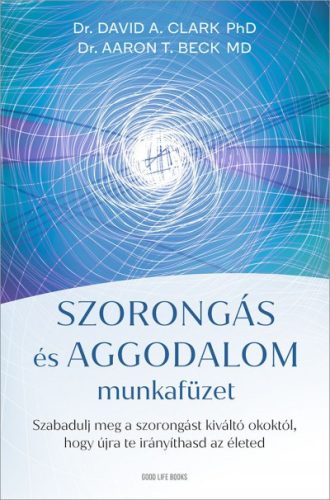 Aaron T. Beck - Dr. David A. Clark - Szorongás és aggodalom munkafüzet