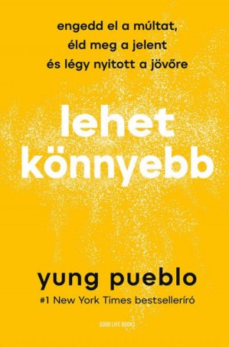 Yung Pueblo - Lehet könnyebb - Engedd el a múltat, éld meg a jelent és légy nyitott a jövőre