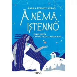   A néma istennő - Elfeledett görög-római mítoszok  - Zalka Csenge Virág