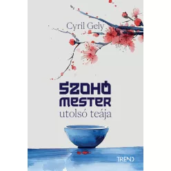   Szohó mester utolsó teája (élfestett) - Cyril Gely (már nem kötött áras) 