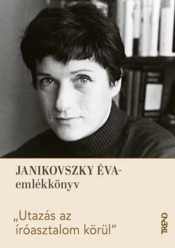Utazás az íróasztalom körül - Janikovszky Éva-emlékkötet - Vojnics-Rogics Réka (kötött áras) 
