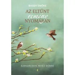   Bagdy Emőke - Az eltűnt remény nyomában - Kapaszkodók nehéz időkre