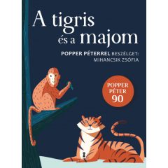   A tigris és a majom - Popper Péterrel beszélget: Mihancsik Zsófia--Mihancsik Zsófia  -  Popper Péter