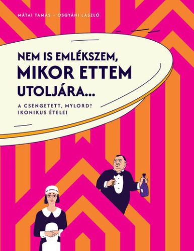 A Csengetett, Mylord? ikonikus ételei - Nem is emlékszem, mikor ettem utoljára... 