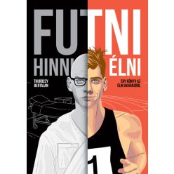   Futni, hinni, élni - Egy könyv az élni akarásról - Thuróczy Bertalan