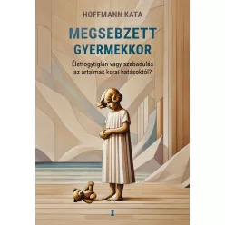 Megsebzett gyermekkor - Hoffmann Kata 